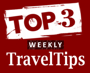 TOP 3 Weekly TravelTips